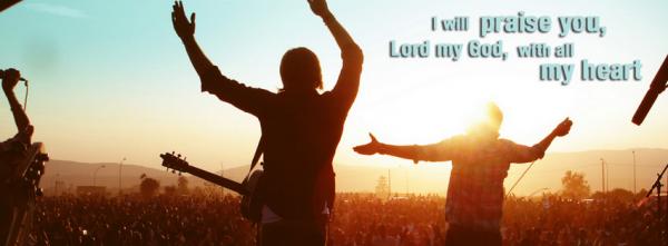 I will praise you, Lord my God, with all my heart