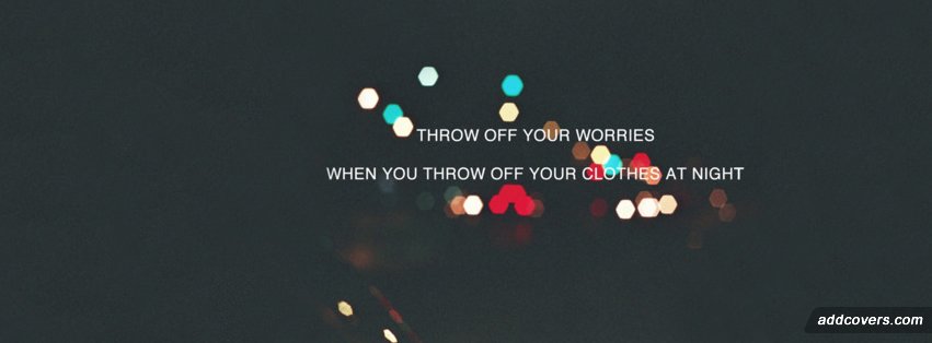Throw off your worries {Advice Quotes Facebook Timeline Cover Picture, Advice Quotes Facebook Timeline image free, Advice Quotes Facebook Timeline Banner}