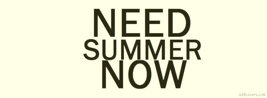 Need summer now {Others Facebook Timeline Cover Picture, Others Facebook Timeline image free, Others Facebook Timeline Banner}