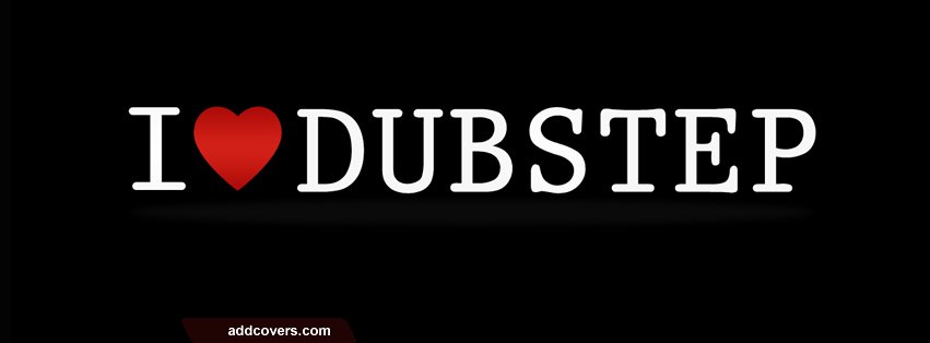 I love dubstep {Electronic & DJs Facebook Timeline Cover Picture, Electronic & DJs Facebook Timeline image free, Electronic & DJs Facebook Timeline Banner}
