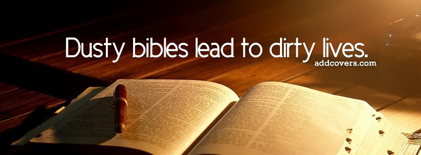 Dusty bibles lead to dirty lives {Christian Facebook Timeline Cover Picture, Christian Facebook Timeline image free, Christian Facebook Timeline Banner}