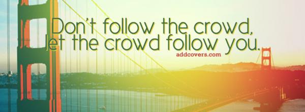 Dont follow the crowd