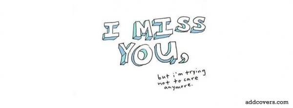 I miss you