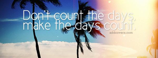 Make the days count