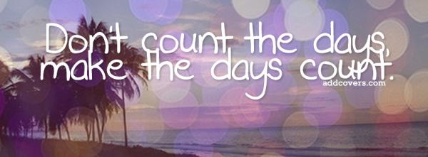 Dont count the days